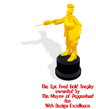 The Cpt. Fred Gold Trophy awarded by The Mayor of Pepperland  for Web Design Excellence